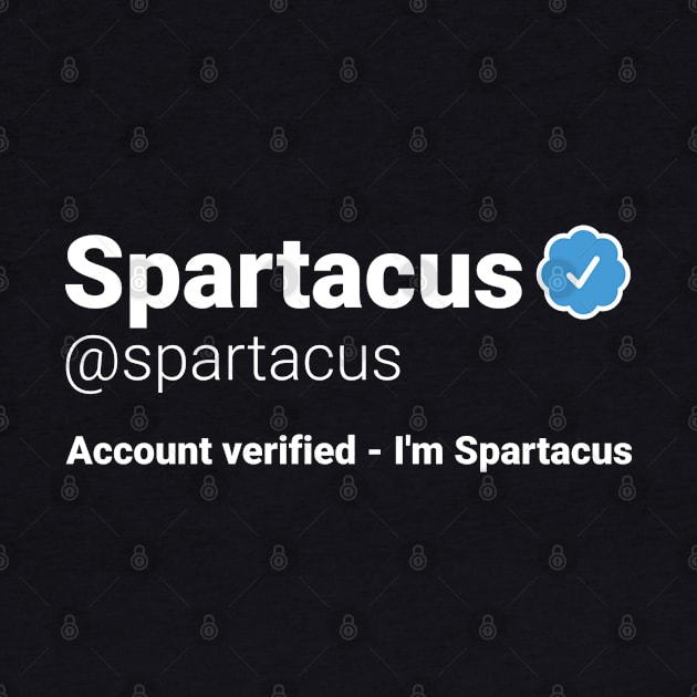 I'm Spartacus - Parody Social Network Account Name with a Blue Verified Badge by RobiMerch